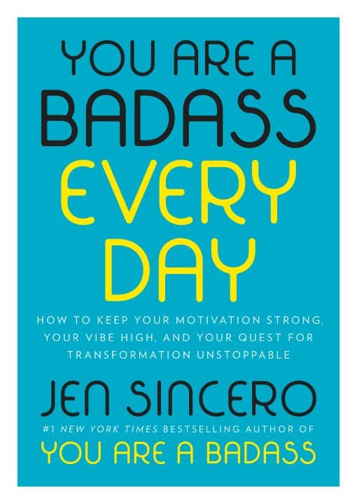 How to Keep Your Motivation Strong, Your Vibe High, and Your Quest for Transformation Unstoppable: You Are a Badass Every Day