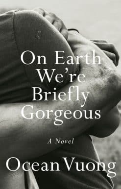 A Novel: On Earth We're Briefly Gorgeous