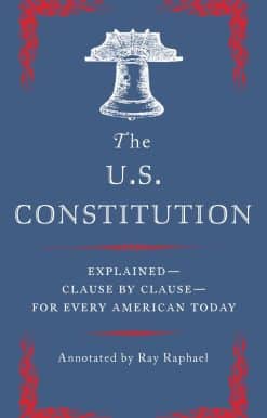 Explained--Clause by Clause--for Every American Today: The U.S. Constitution