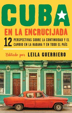 Cuba en la encrucijada / Cuba on the Verge: 12 Writers on Continuity and Change  in Havana and Across the: 12 perspectivas sobre la continuidad y el cambio en la habana y en todo el país