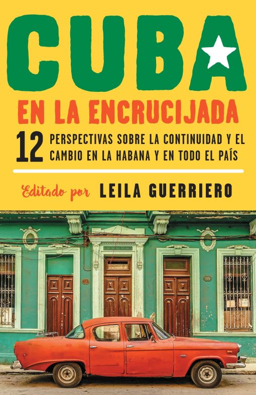 Cuba en la encrucijada / Cuba on the Verge: 12 Writers on Continuity and Change  in Havana and Across the: 12 perspectivas sobre la continuidad y el cambio en la habana y en todo el país