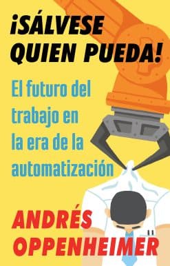 ¡Sálvese quien pueda! / The Robots Are Coming!: El futuro del trabajo en la era de la automatización