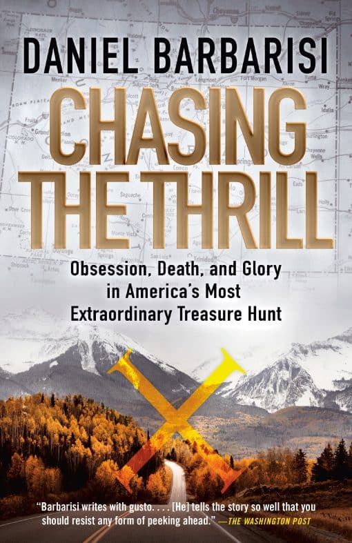 Obsession, Death, and Glory in America's Most Extraordinary Treasure Hunt: Chasing the Thrill