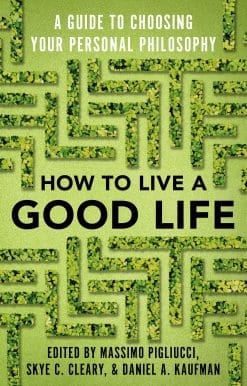 How to Live a Good Life: A Guide to Choosing Your Personal Philosophy
