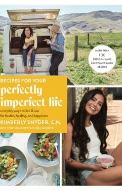 Recipes for Your Perfectly Imperfect Life: Everyday Ways to Live and Eat for Health, Healing, and Happiness