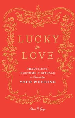 Traditions, Customs, and Rituals to Personalize Your Wedding: Lucky in Love
