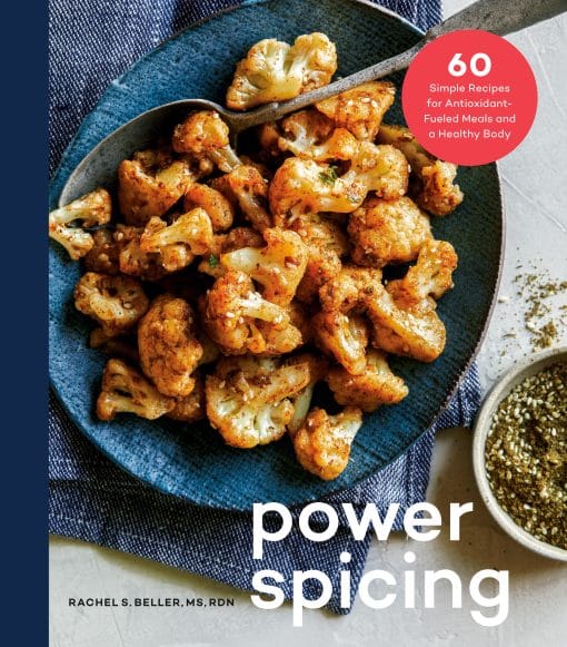 60 Simple Recipes for Antioxidant-Fueled Meals and a Healthy Body: A Cookbook: Power Spicing