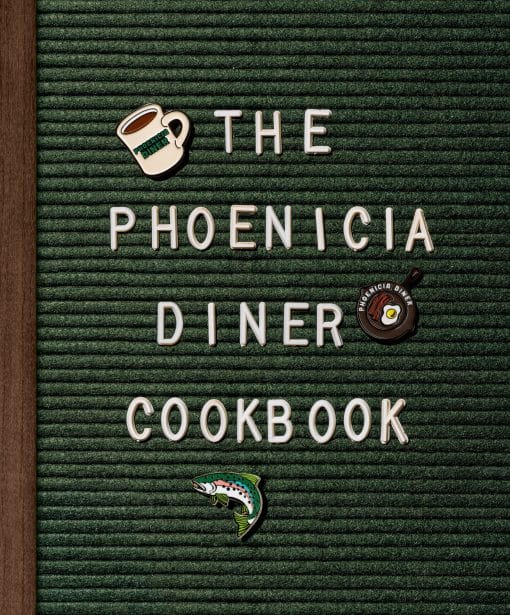 Dishes and Dispatches from the Catskill Mountains: The Phoenicia Diner Cookbook