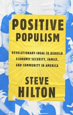 Positive Populism: Revolutionary Ideas to Rebuild Economic Security, Family, and Community in  America