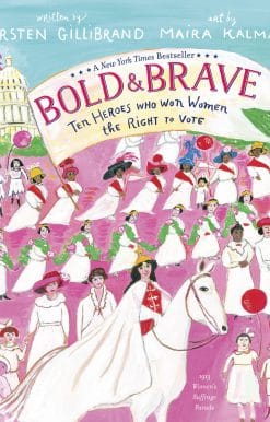 Ten Heroes Who Won Women the Right to Vote: Bold & Brave