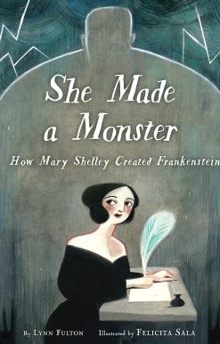 She Made a Monster: How Mary Shelley Created Frankenstein