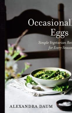 Simple Vegetarian Recipes for Every Season: Occasionally Eggs