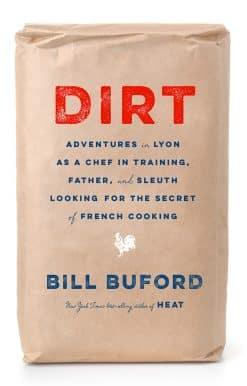 Dirt: Adventures in Lyon as a Chef in Training, Father, and Sleuth Looking for the Secret of French cooking
