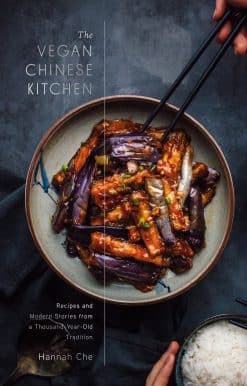 The Vegan Chinese Kitchen: Recipes and Modern Stories from a Thousand-Year-Old Tradition: A Cookbook