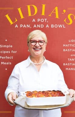 Lidia's a Pot, a Pan, and a Bowl: Simple Recipes for Perfect Meals