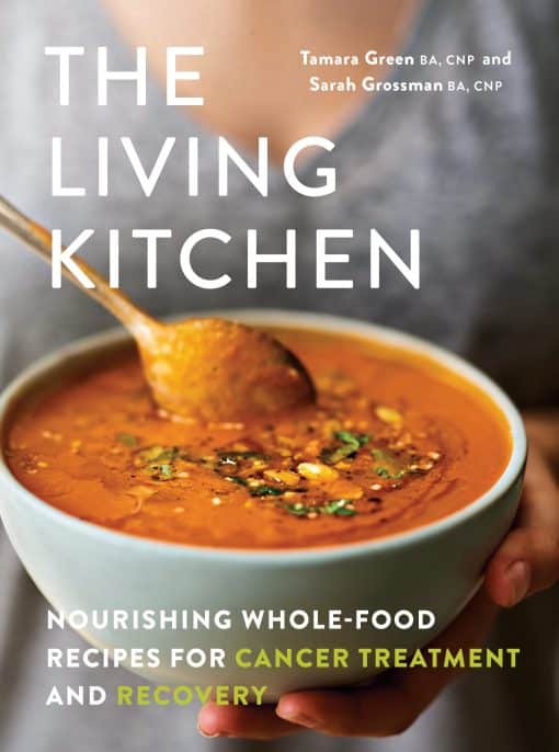 The Living Kitchen: Nourishing Whole-Food Recipes for Cancer Treatment and Recovery