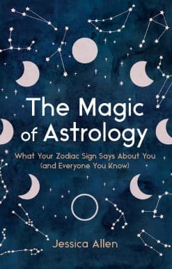 The Magic of Astrology: What Your Zodiac Sign Says About You (and Everyone You Know)