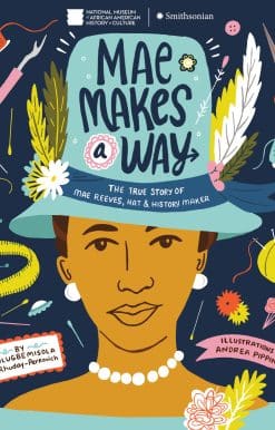 Mae Makes a Way: The True Story of Mae Reeves, Hat & History Maker