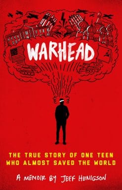 Warhead: The True Story of One Teen Who Almost Saved the World