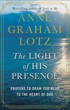 The Light of His Presence: Prayers to Draw You Near to the Heart of God