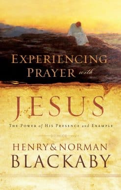 The Power of His Presence and Example: Experiencing Prayer with Jesus