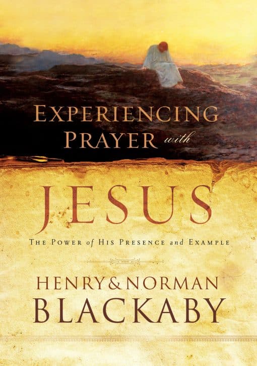 The Power of His Presence and Example: Experiencing Prayer with Jesus