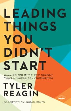 Leading Things You Didn't Start: Winning Big When You Inherit People, Places, and Possibilities