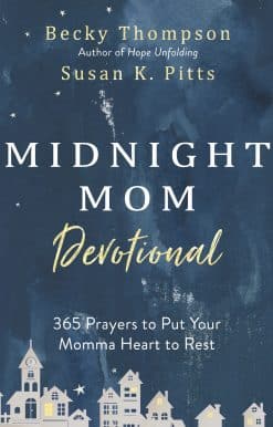 365 Prayers to Put Your Momma Heart to Rest: Midnight Mom Devotional