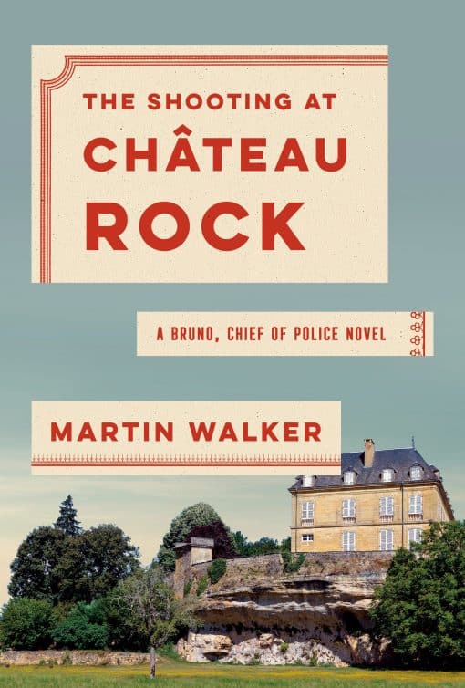 A Bruno, Chief of Police Novel: The Shooting at Chateau Rock