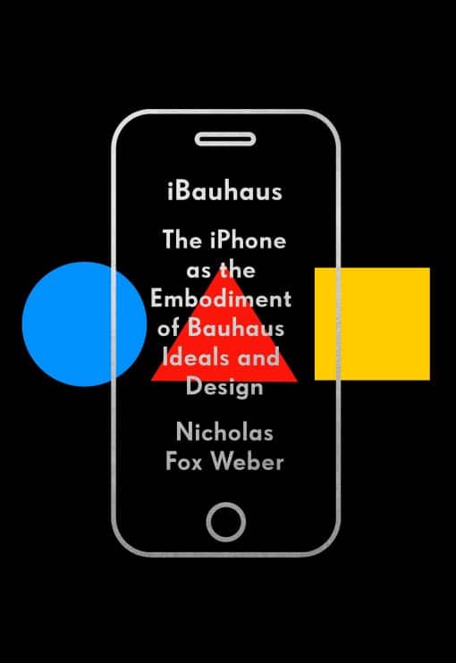 The iPhone as the Embodiment of Bauhaus Ideals and Design: iBauhaus