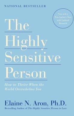 How to Thrive When the World Overwhelms You: The Highly Sensitive Person