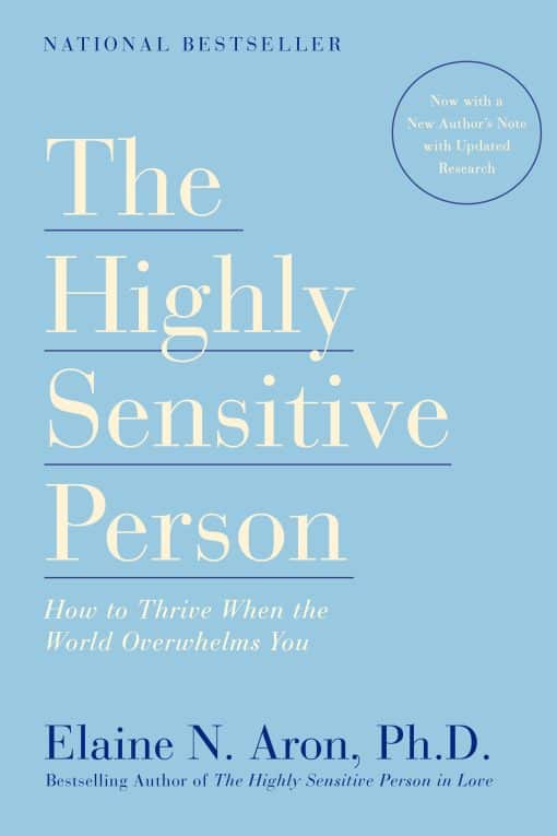 How to Thrive When the World Overwhelms You: The Highly Sensitive Person