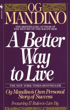 A Better Way to Live: Og Mandino's Own Personal Story of Success Featuring 17 Rules to Live By
