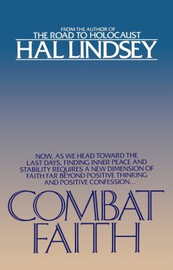 Combat Faith: Now, as We Head Toward the Last Days, Finding Inner Peace and Stability Requires a New Dimension of Faith Far Beyond Positive Thinking and Positive Confession