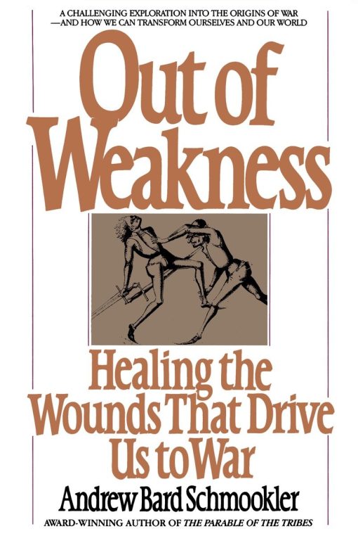 Out of Weakness: Healing the Wounds That Drive Us to War