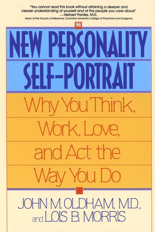 Why You Think, Work, Love and Act the Way You Do: The New Personality Self-Portrait