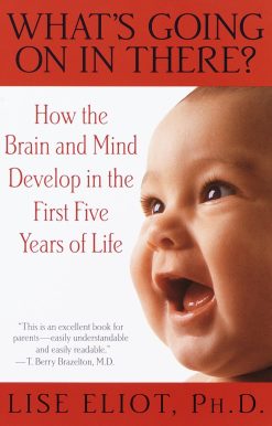What's Going on in There?: How the Brain and Mind Develop in the First Five Years of Life