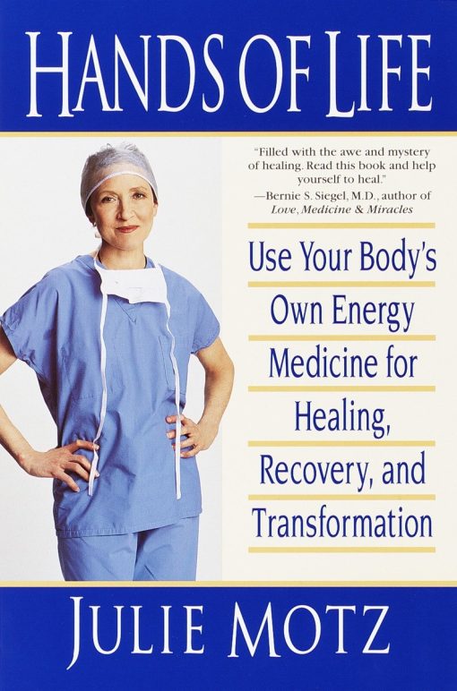 Hands of Life: Use Your Body's Own Energy Medicine for Healing, Recovery, and Transformation