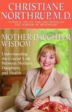 Mother-Daughter Wisdom: Understanding the Crucial Link Between Mothers, Daughters, and Health