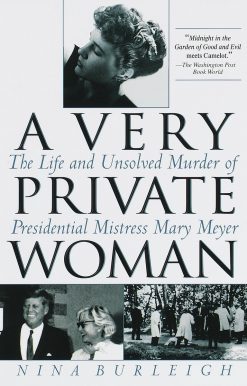 A Very Private Woman: The Life and Unsolved Murder of Presidential Mistress Mary Meyer