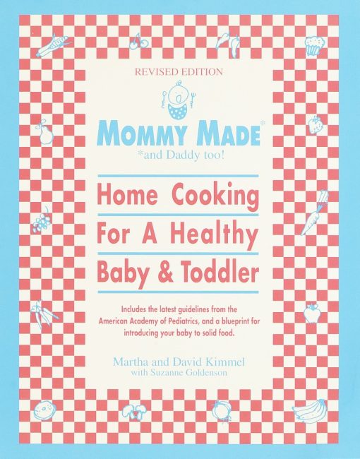 Mommy Made and Daddy Too! (Revised): Home Cooking for a Healthy Baby & Toddler: A Cookbook