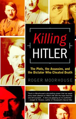 Killing Hitler: The Plots, the Assassins, and the Dictator Who Cheated Death