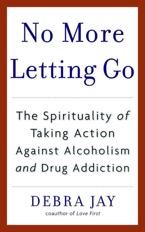 The Spirituality of Taking Action Against Alcoholism and Drug Addiction: No More Letting Go