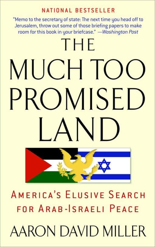 The Much Too Promised Land: America's Elusive Search for Arab-Israeli Peace