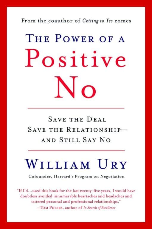 The Power of a Positive No: How to Say No and Still Get to Yes