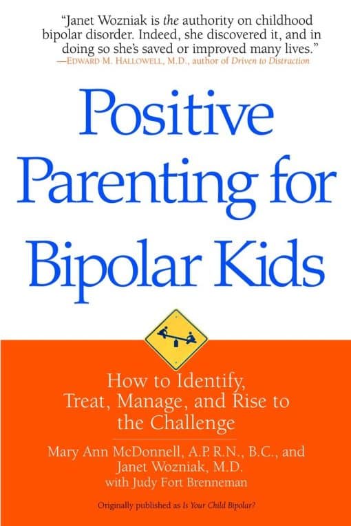 Positive Parenting for Bipolar Kids: How to Identify, Treat, Manage, and Rise to the Challenge