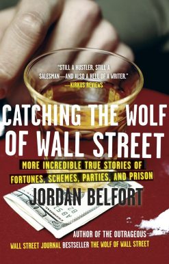 More Incredible True Stories of Fortunes, Schemes, Parties, and Prison: Catching the Wolf of Wall Street