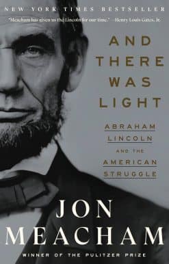 And There Was Light: Abraham Lincoln and the American Struggle