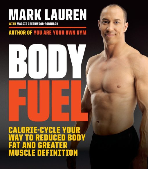 Body Fuel: Calorie-Cycle Your Way to Reduced Body Fat and Greater Muscle Definition