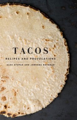 Tacos: Recipes and Provocations: A Cookbook